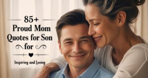 Inspiring and loving proud mom quotes for son to express care, encouragement, and unconditional love.