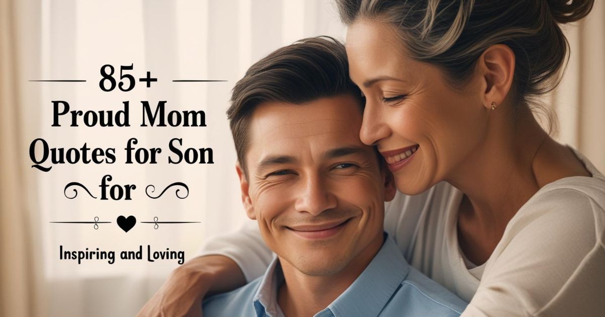 Inspiring and loving proud mom quotes for son to express care, encouragement, and unconditional love.