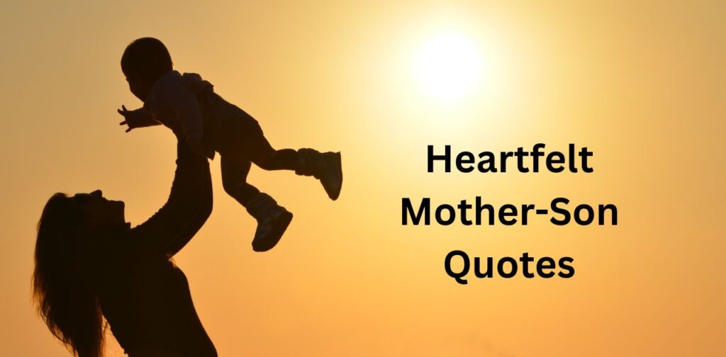 Heartfelt mother-son quotes to express unconditional love, care, and the special bond between mom and son.