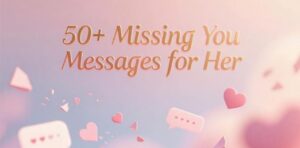 Heartfelt missing you messages for her to express love and emotions