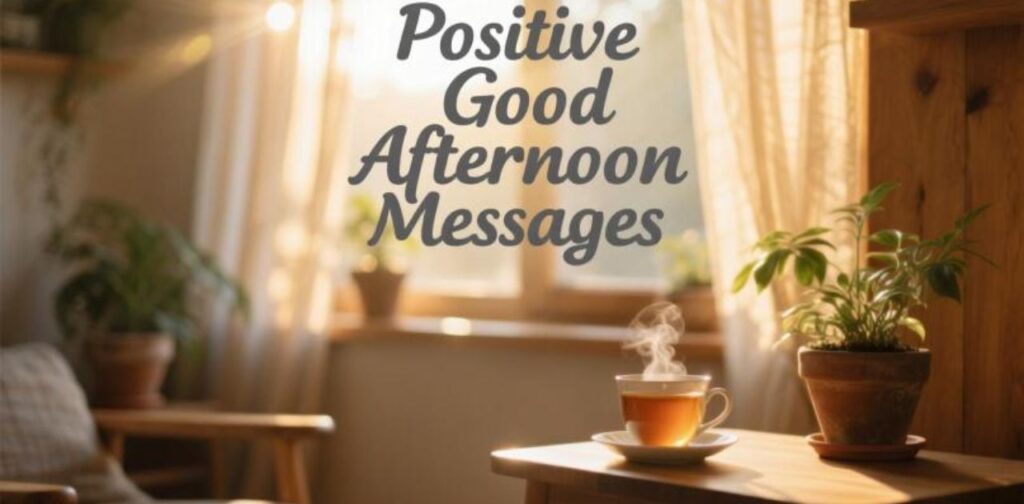 Positive good afternoon messages to spread happiness, motivation, and warm wishes during the day.